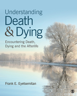 Understanding Death and Dying : Encountering Death, Dying, and the Afterlife -  Frank E. (Roger Williams University) Eyetsemitan