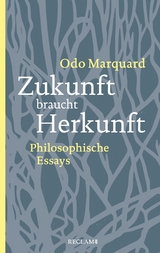 Zukunft braucht Herkunft. Philosophische Essays - Odo Marquard