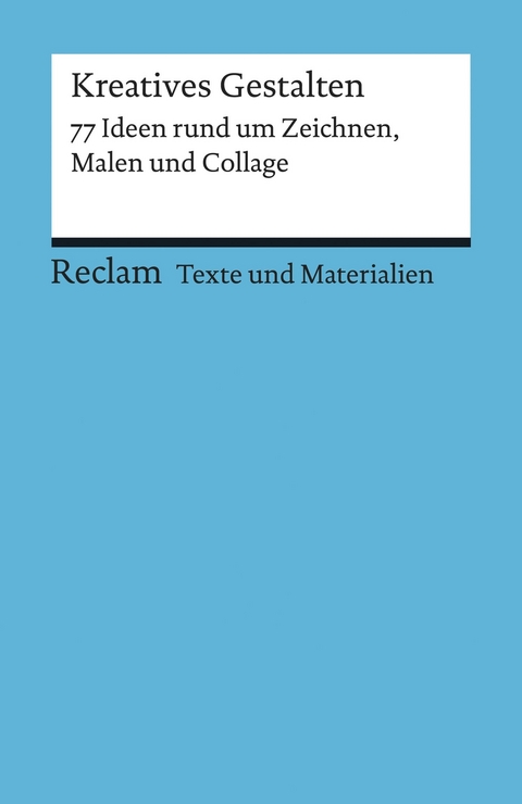 Kreatives Gestalten. 77 Ideen rund um Zeichnen, Malen und Collage. Texte und Materialien für den Unterricht -  Katja Spitzer