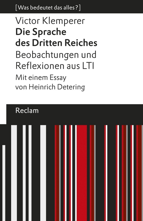 Die Sprache des Dritten Reiches. Beobachtungen und Reflexionen aus LTI. Mit einem Essay von Heinrich Detering. [Was bedeutet das alles?] -  Victor Klemperer