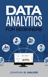 Data Analytics For Beginners - Jonathan S. Walker