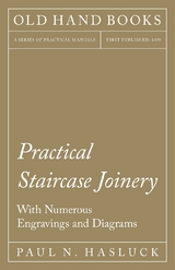 Practical Staircase Joinery - With Numerous Engravings and Diagrams -  Paul N. Hasluck