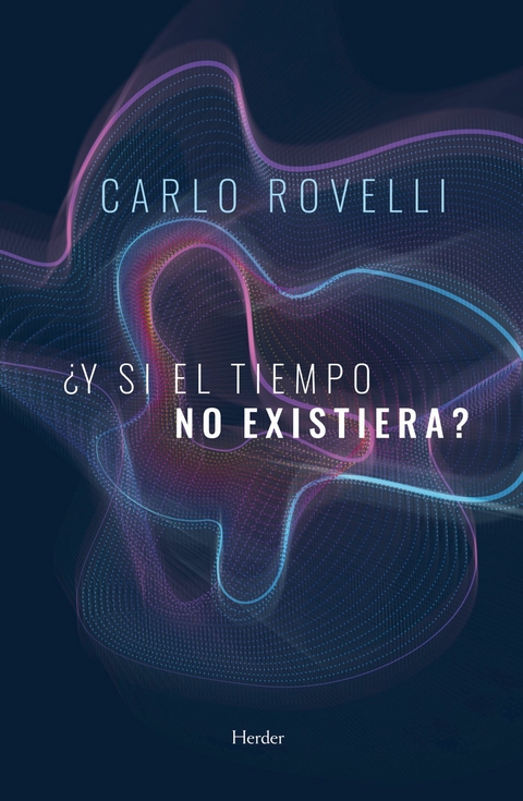 ¿Y si el tiempo no existiera? -  Carlo Rovelli