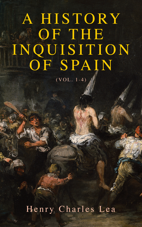 A History of the Inquisition of Spain (Vol. 1-4) - Henry Charles Lea