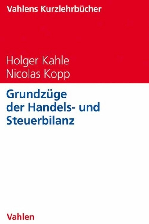 Grundzüge der Handels- und Steuerbilanz - Holger Kahle, Nicolas Kopp