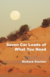 Seven Car Loads of What You Need - Richard Stanton