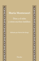 Dios y el niño y otros escritos inéditos - Maria Montessori