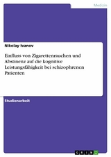 Einfluss von Zigarettenrauchen und Abstinenz auf die kognitive Leistungsfähigkeit bei schizophrenen Patienten - Nikolay Ivanov