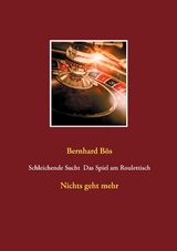 Schleichende Sucht  Das Spiel am Roulettisch - Bernhard Bös