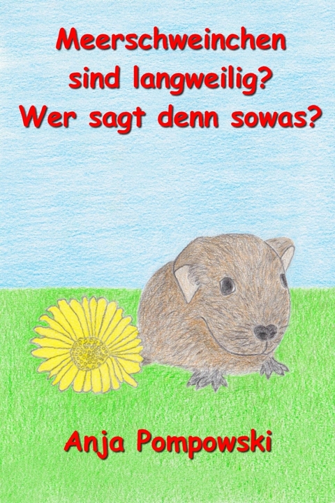 Meerschweinchen sind langweilig? Wer sagt denn sowas? - Anja Pompowski