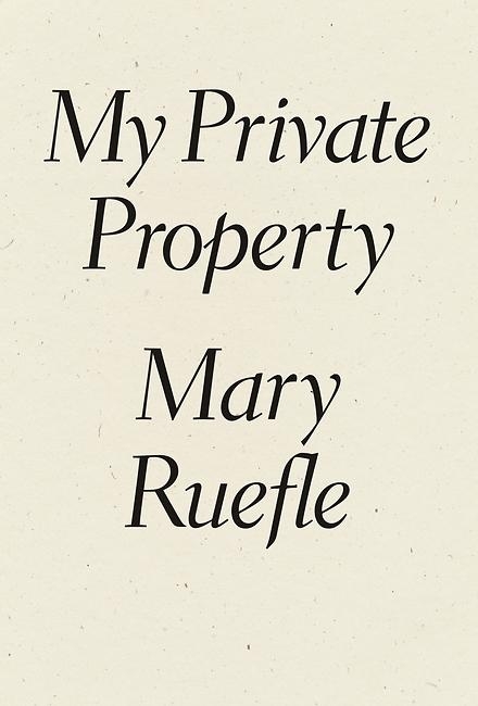 My Private Property -  Mary Ruefle