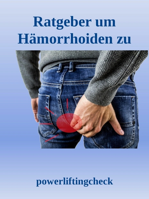 Ratgeber um Hämorrhoiden zu behandeln - Powerlifting Check