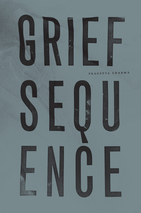 Grief Sequence - Prageeta Sharma