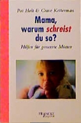 Mama, warum schreist du so? - Pat Holt, Grace Ketterman