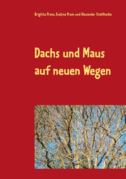 Dachs und Maus auf neuen Wegen - Brigitte Prem, Evelyne Prem, Alexander Stahlhacke