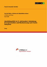 Identitätspolitik im 21. Jahrhundert. Entstehung, Errungenschaften und Überbetonung nach Francis Fukuyama - Pascale Alexander Schröder