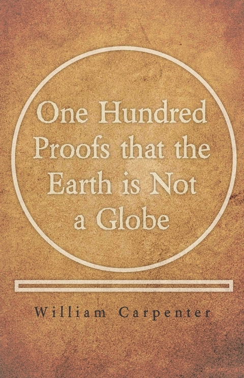 One Hundred Proofs that the Earth is Not a Globe -  William Carpenter