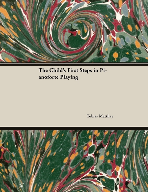 Child's First Steps in Pianoforte Playing -  Tobias Matthay