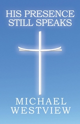 His Presence Still Speaks -  Michael Westview