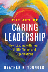 The Art of Caring Leadership - Heather R. Younger