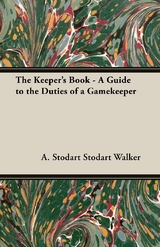 Keeper's Book - A Guide to the Duties of a Gamekeeper -  A. Stodart Walker