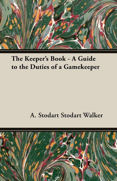 Keeper's Book - A Guide to the Duties of a Gamekeeper -  A. Stodart Walker