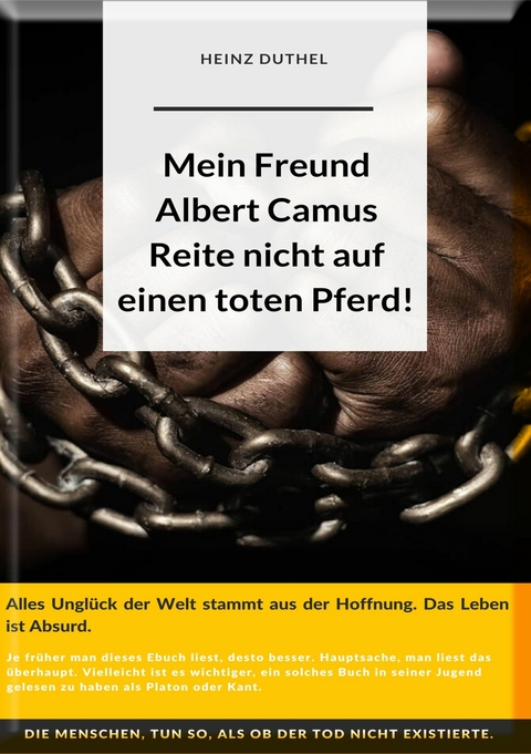 Mein Freund Albert Camus. Reite nicht auf einen toten Pferd. - Heinz Duthel