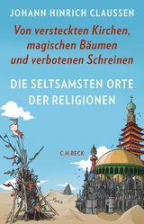 Die seltsamsten Orte der Religionen -  Johann Hinrich Claussen