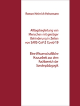 Alltagsbegleitung von Menschen mit geistiger Behinderung in Zeiten von SARS-CoV-2 Covid-19 - Roman Heinrich Heinzmann