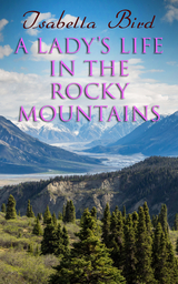 A Lady's Life in the Rocky Mountains - Isabella Bird