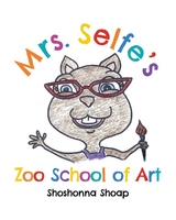 Mrs. Selfe's Zoo School of Art - Shoshonna Shoap