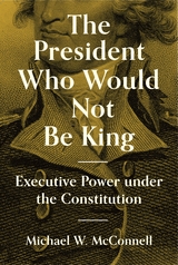 President Who Would Not Be King -  Michael W. McConnell