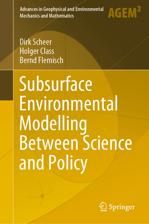 Subsurface Environmental Modelling Between Science and Policy - Dirk Scheer, Holger Class, Bernd Flemisch