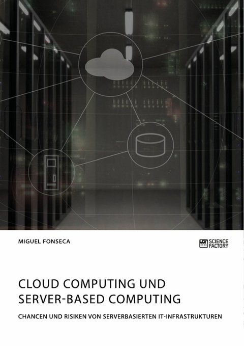 Cloud Computing und Server-based Computing. Chancen und Risiken von serverbasierten IT-Infrastrukturen - Miguel Fonseca