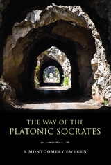 Way of the Platonic Socrates -  S. Montgomery Ewegen