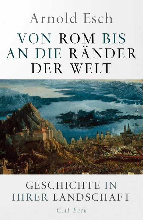 Von Rom bis an die Ränder der Welt - Arnold Esch