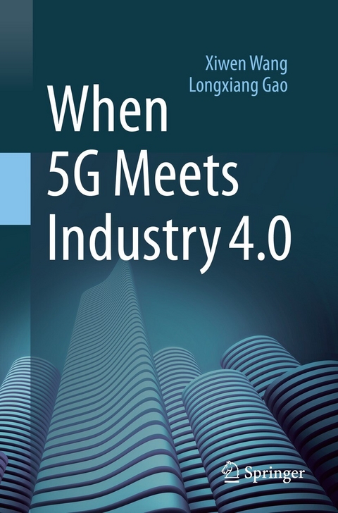 When 5G Meets Industry 4.0 - Xiwen Wang, Longxiang Gao