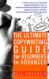 The Ultimate Copywriting Guide for Beginners to Advanced - Neil Hoechlin