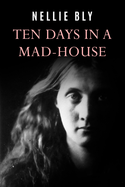 Ten Days In a Mad-House - Nellie Bly