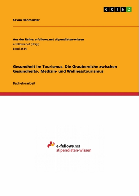 Gesundheit im Tourismus. Die Graubereiche zwischen Gesundheits-, Medizin- und Wellnesstourismus - Sevim Hohmeister