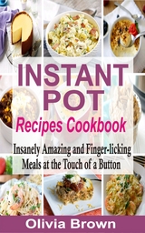 Instant Pot Recipes Cookbook - Olivia Brown