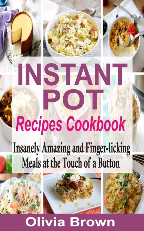 Instant Pot Recipes Cookbook - Olivia Brown