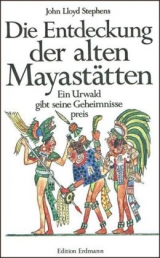 Die Entdeckung der alten Mayastätten - Stephens, John L