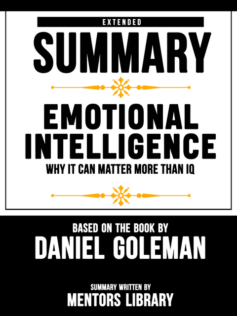 Extended Summary Of Emotional Intelligence: Why It Can Matter More Than IQ – Based On The Book By Daniel Goleman - Mentors Library