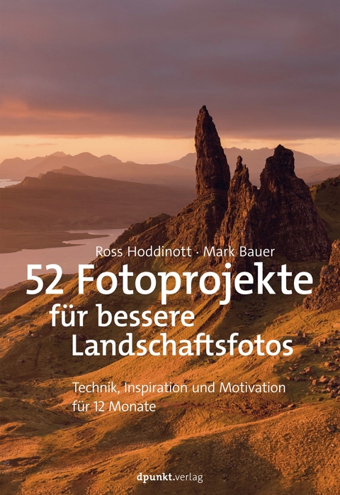 52 Fotoprojekte für bessere Landschaftsfotos - Ross Hoddinott, Mark Bauer