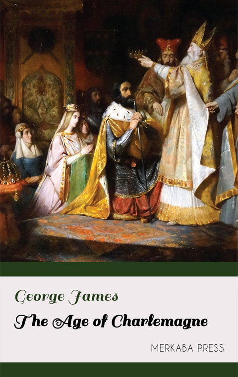 The Age of Charlemagne - George James