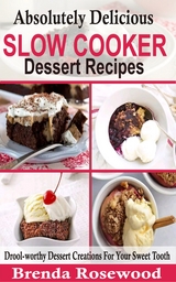 Absolutely Delicious Slow Cooker Dessert Recipes - Brenda Rosewood