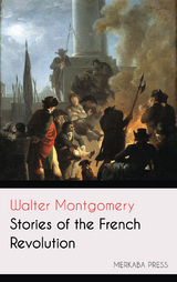 Stories of the French Revolution - Walter Montgomery