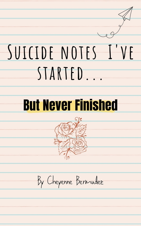 Suicide Notes I Started... -  Cheyenne Bermudez