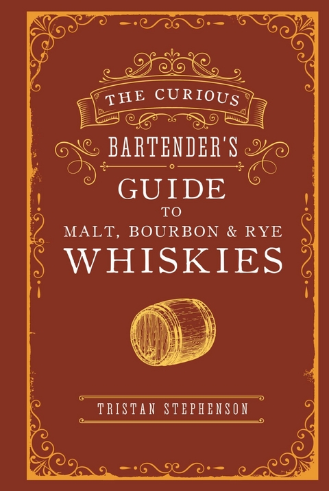 The Curious Bartender's Guide to Malt, Bourbon & Rye Whiskies - Tristan Stephenson